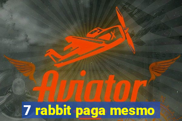 7 rabbit paga mesmo